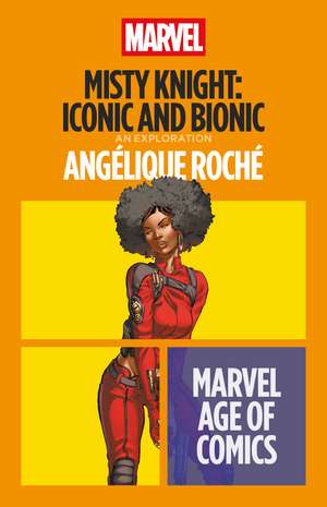 Misty Knight: Iconic and Bionic de Professor and Esq. Angélique Roché