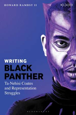 Writing Black Panther: Ta-Nehisi Coates and Representation Struggles de Professor Howard Rambsy II