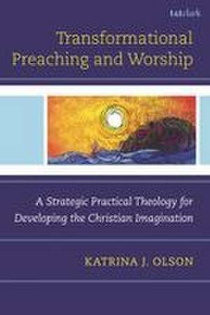 Transformational Preaching and Worship de Katrina J Olson
