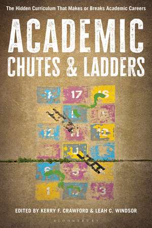 Academic Chutes & Ladders: The Hidden Curriculum That Makes or Breaks Academic Careers de Kerry F. Crawford