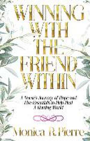 Winning With The Friend Within de Monica R. Pierre