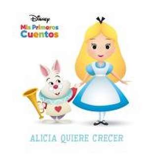 Disney MIS Primeros Cuentos Alicia Quiere Crecer (Disney My First Stories Alice Wants to Grow) de Pi Kids