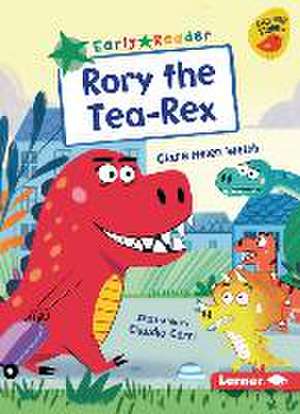 Rory the Tea-Rex de Clare Helen Welsh