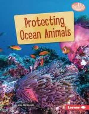 Protecting Ocean Animals de Lisa Idzikowski