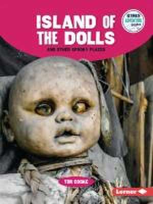 Island of the Dolls and Other Spooky Places de Tim Cooke