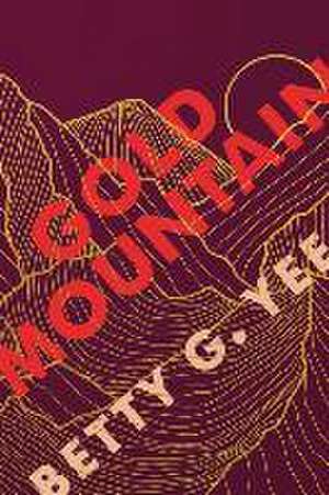 Gold Mountain de Betty G Yee