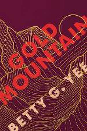 Yee, B: Gold Mountain