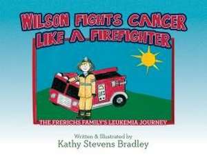 Wilson Fights Cancer Like a Firefighter de Kathy Stevens Bradley