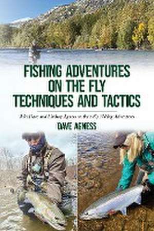 Fishing Adventures on The Fly Techniques and Tactics de Dave Agness