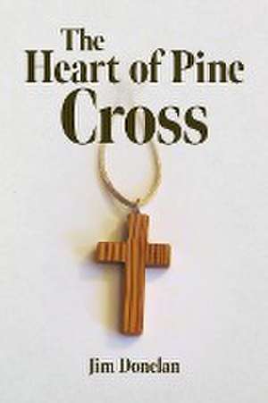 The Heart of Pine Cross de Jim Donelan