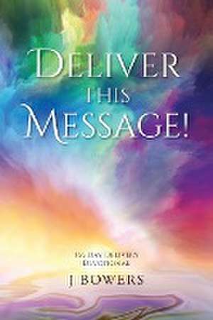 Deliver This Message! de J Bowers