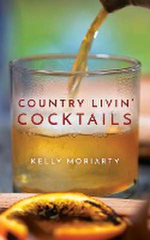 Country Livin' Cocktails de Kelly Moriarty