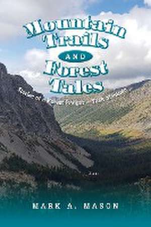 Mountain Trails and Forest Tales de Mark A. Mason