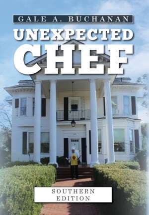 Unexpected Chef: Southern Edition de Gale A. Buchanan