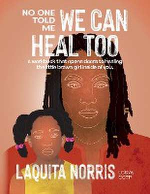 No One Told Me... We Can Heal Too de Laquita Norris