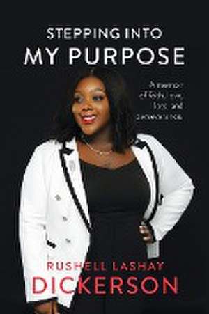 Stepping Into My Purpose de Rushell Lashay Dickerson