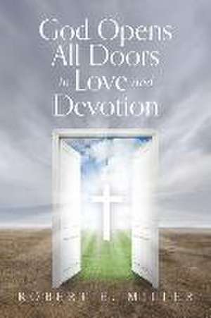 God Opens All Doors in Love and Devotion de Robert E. Miller