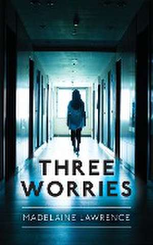 Three Worries de Madelaine Lawrence