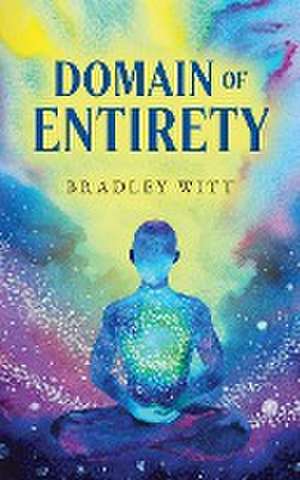 Domain Of Entirety de Bradley Witt