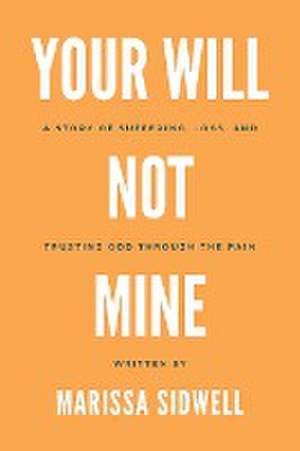 Your Will Not Mine de Marissa Sidwell