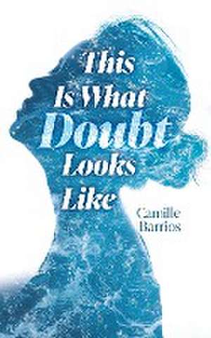 This is What Doubt Looks Like de Camille Barrios