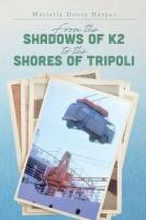 From the Shadows of K2 to the Shores of Tripoli de Mariella Doose Harper