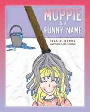 Moppie is a Funny Name de Lisa A Boone