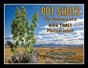 Pot Shots The Journey of a HIGH TIMES Photographer de Malcolm Mackinnon