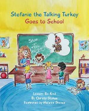 Stefanie the Talking Turkey Goes To School de Christy Stokes