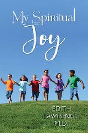 My Spiritual Joy de M. D. Edith Lawrence