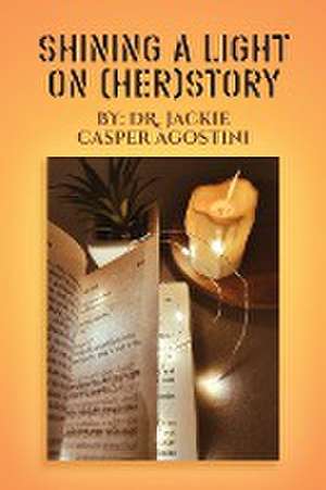 Shining A Light On (Her) Story de Jackie Casper Agostini