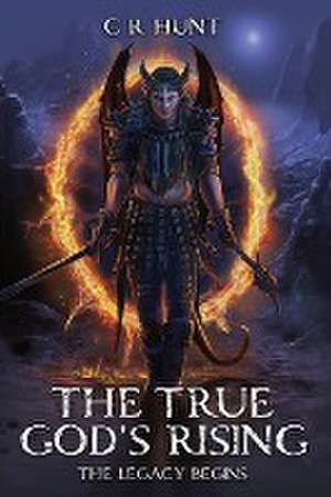 The True God's Rising de C. R. Hunt