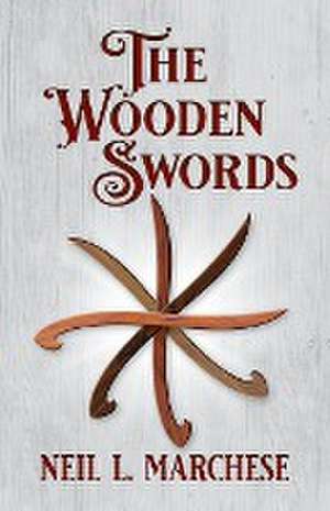 The Wooden Swords de Neil L. Marchese