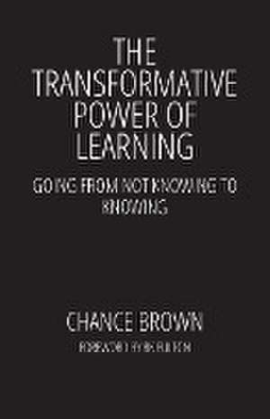 The Transformative Power of Learning de Chance Brown