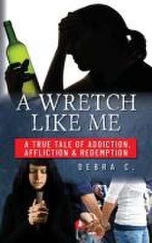 A Wretch Like Me de Debra C