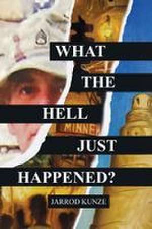 What the Hell Just Happened? de Jarrod Kunze