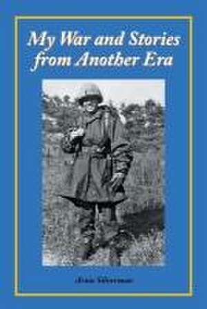 My War and Stories from Another Era de Arnie Silverman