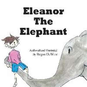 Eleanor the Elephant de Regan Dewine