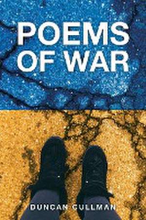 Poems of War de Duncan Cullman