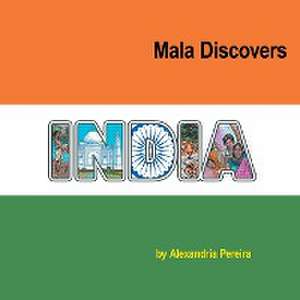 Mala Discovers India: The Mystery of History de Alexandria Pereira