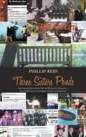 Three Sisters Ponds: My Journey from Street Cop to FBI Senior Executive - from Baltimore to Lockerbie, Pakistan and Beyond de Phillip Reid