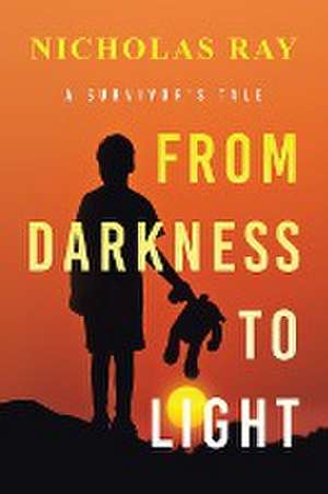 From Darkness to Light: A Survivor's Tale de Nicholas Ray