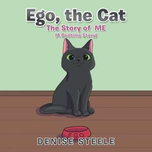 Ego, the Cat: The Story of Me de Denise Steele