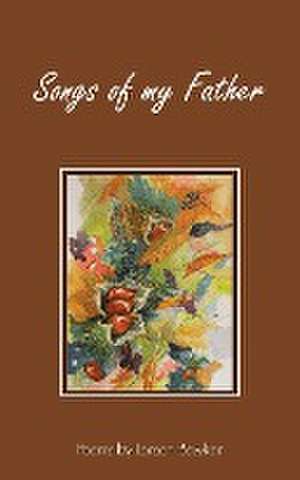 Songs of my Father: Poems by Larsen Bowker de Larsen Bowker