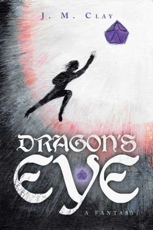 Dragon's Eye - a Fantasy. de J. M. Clay