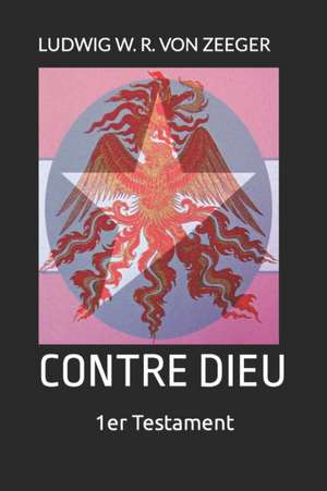 CONTRE DIEU de Ludwig W. R. von Zeeger