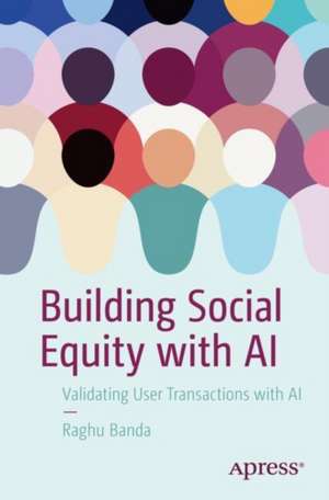 Building Social Equity with AI: Validating User Transactions with AI de Raghu Banda