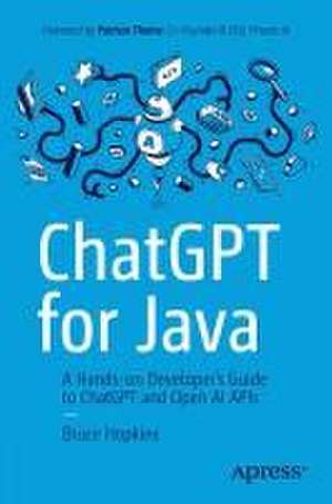 ChatGPT for Java: A Hands-on Developer's Guide to ChatGPT and Open AI APIs de Bruce Hopkins