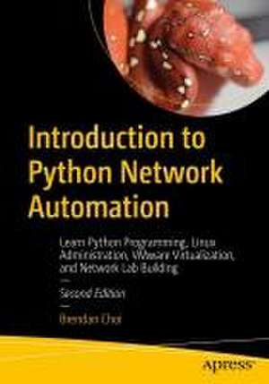 Introduction to Python Network Automation Volume I - Laying the Groundwork: The Essential Skills for Growth de Brendan Choi