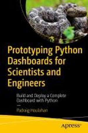 Prototyping Python Dashboards for Scientists and Engineers: Build and Deploy a Complete Dashboard with Python de Padraig Houlahan